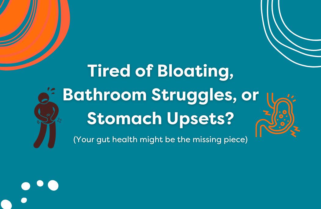 Tired of Bloating, Bathroom Struggles, or Stomach Upsets?