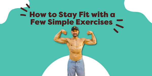 How to Stay Fit with a Few Simple Exercises
